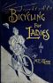 [Gutenberg 62227] • Bicycling for Ladies / The Common Sense of Bicycling; with Hints as to the Art of Wheeling—Advice to Beginners—Dress—Care of the Bicycle—Mechanics—Training—Exercise, etc., etc.